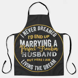 I Never Dreamed I'd End Up Being A Perfect Freakin Apron