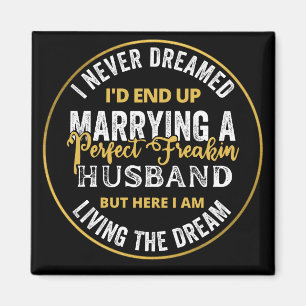 I Never Dreamed I'd End Up Being A Perfect Freakin Magnet