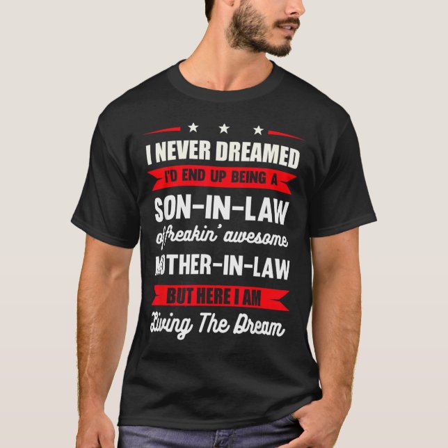 I Never Dreamed I'd End Up Being A Son In Law Awes T-Shirt (Front)