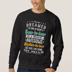 I Never Dreamed Id End Up Being A Son In Law Aweso Sweatshirt