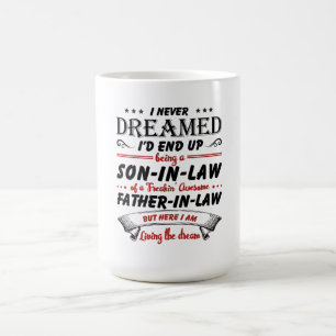 I Never Dreamed I'd End Up Being A Son-In-Law Coffee Mug