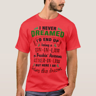 I Never Dreamed I'd End Up Being A SON OF A FATHER T-Shirt