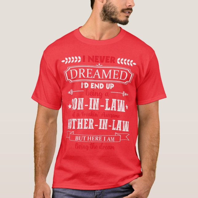 I never dreamed Id end up being a soninlaw funny g T-Shirt (Front)