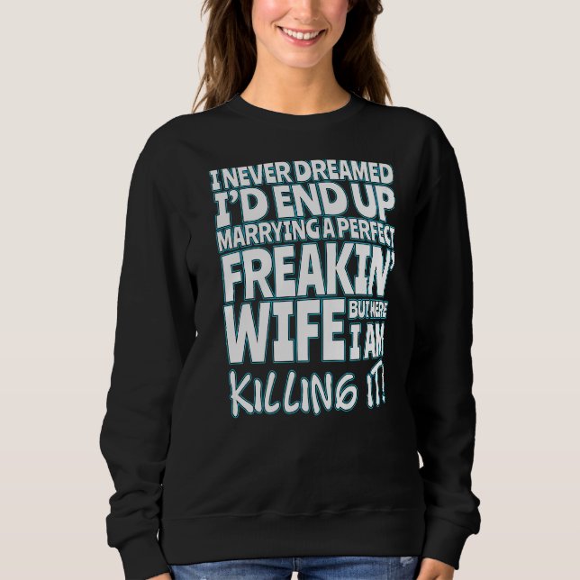 I Never Dreamed I'd End Up Marrying A Perfect Frea Sweatshirt (Front)