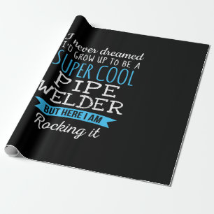 I Never Dreamed I'd Grow Up Super Cool Pipe Welder Wrapping Paper
