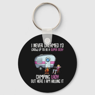 I Never Dreamed Id Grow Up Super Y Camping Lady Ca Key Ring