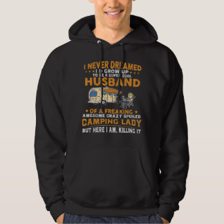 I Never Dreamed I'd Grow Up To Be A Husband Campin Hoodie