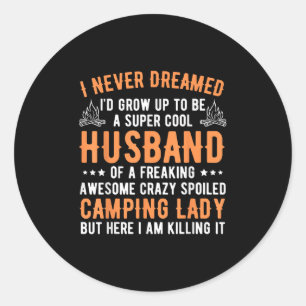 I Never Dreamed Id Grow Up To Be A Husband Camping Classic Round Sticker