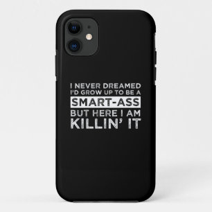 I Never Dreamed I'd Grow Up To Be A Smart-Ass iPhone 11 Case