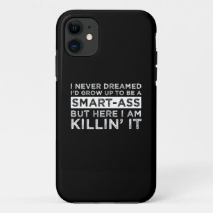 I Never Dreamed I'd Grow Up To Be A Smart-Ass Case-Mate iPhone Case
