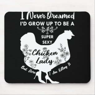 I Never Dreamed I'd Grow Up To Be A Super Y Chicke Mouse Pad