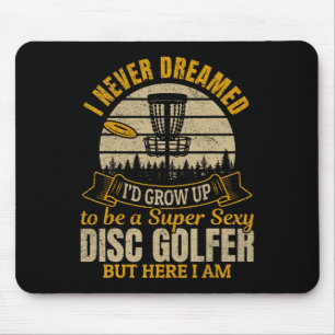 I Never Dreamed I'd Grow Up To Be A Super Y Disc G Mouse Pad