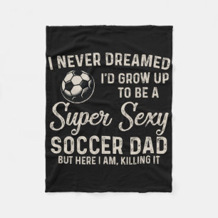 I Never Dreamed I'd Grow Up To Be A Super Y Soccer Fleece Blanket