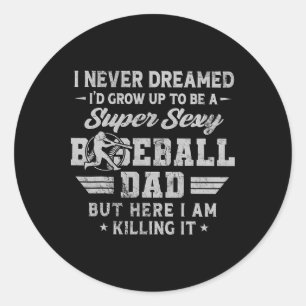 I Never Dreamed I'd Grow Up To Be A Y Sell Dad 1  Classic Round Sticker