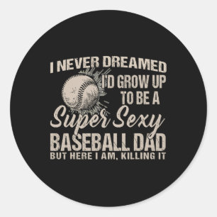 I Never Dreamed I'd Grow Up To Be A Y Sell Dad Classic Round Sticker