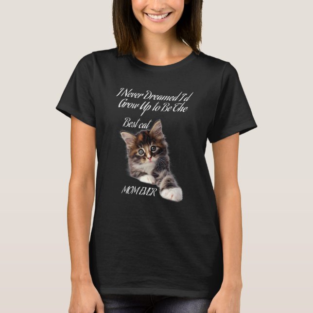 I Never Dreamed I'd Grow Up To Be The Best Cat Mum T-Shirt (Front)