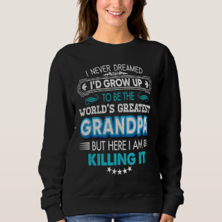 I Never Dreamed I'd Grow Up To Be The World Greate Sweatshirt
