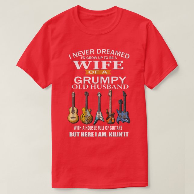 I Never Dreamed I'd Grow Up To Be Wife Of Grumpy O T-Shirt (Design Front)