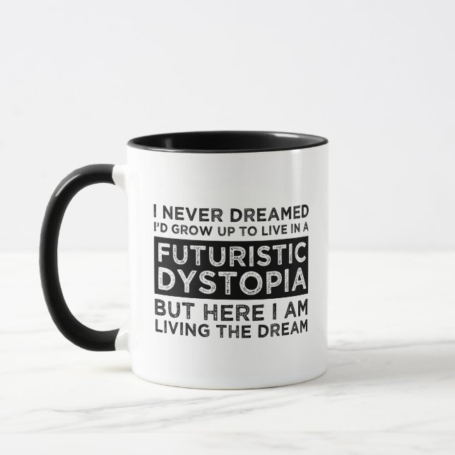 I Never Dreamed I'd Grow Up To Live In A Dystopia Mug (Left)