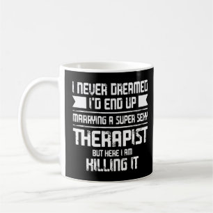 I Never Dreamed I'd Therapist Phisical Therapist  Coffee Mug