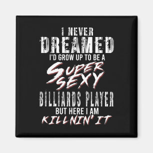 I Never Dreamed Id To Be A Super Y Billiards Playe Magnet
