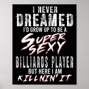 I Never Dreamed Id To Be A Super Y Billiards Playe Poster