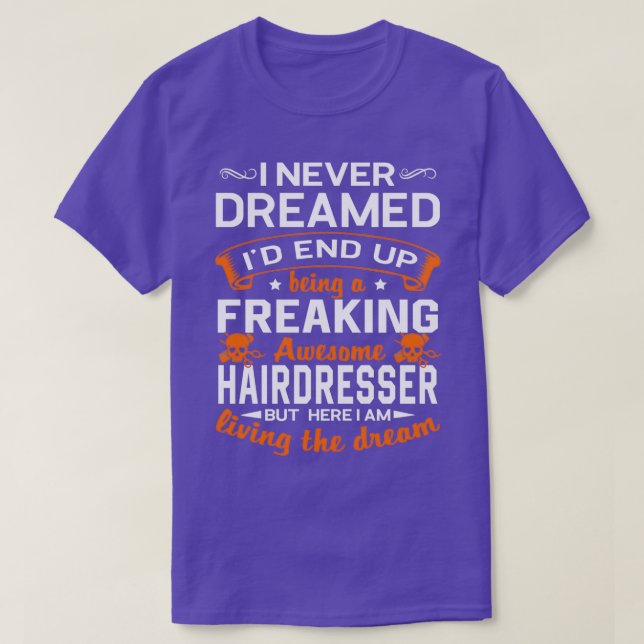 I Never Dreamed Ix27d End Up Being A Freaking Awes T-Shirt (Design Front)