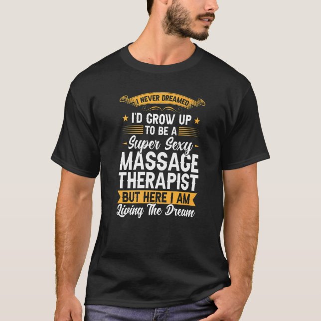 I Never Dreamed Massage Therapist Massage T-Shirt (Front)