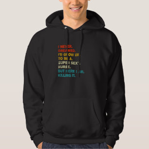 I Never Dreamed Nurse Nursing Student  Women Men R Hoodie