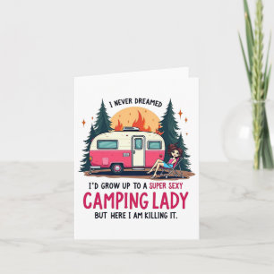 I Never Dreamed Super Y Camping Lady Killing It Ou Card
