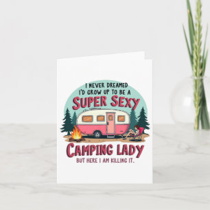 I Never Dreamed Super Y Camping Lady Killing It Ou Card