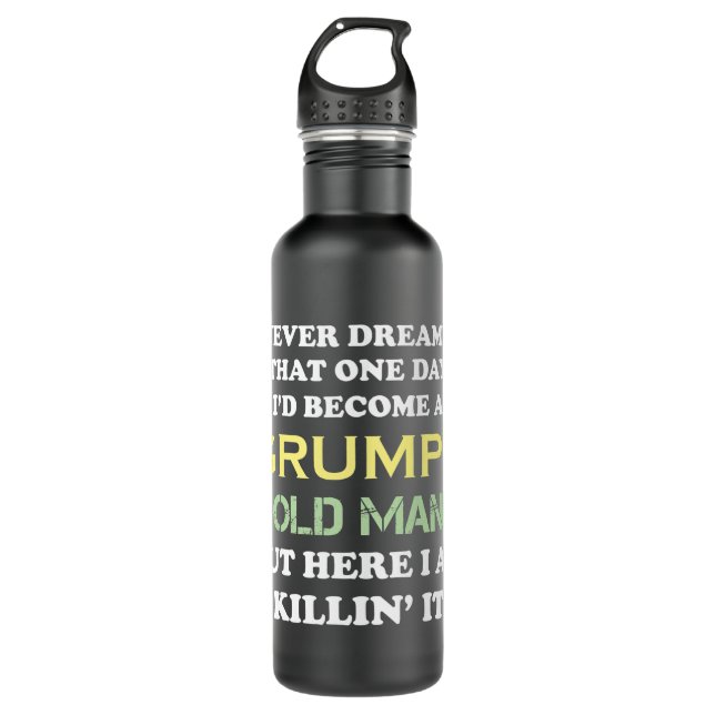 I Never Dreamed That I'd Become A Grumpy Old Man 710 Ml Water Bottle (Front)