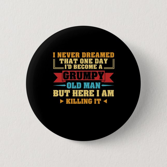 I Never Dreamed That One Day Grumpy Old Fart 6 Cm Round Badge (Front)