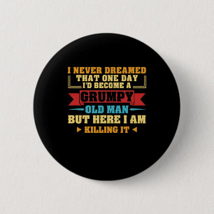 I Never Dreamed That One Day Grumpy Old Fart 6 Cm Round Badge