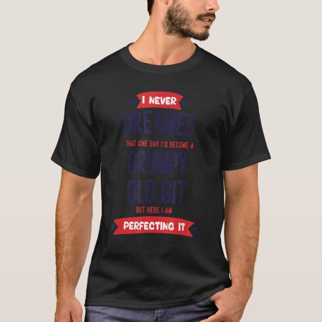 I Never Dreamed That One Day I'd Become A Grumpy O T-Shirt (Front)