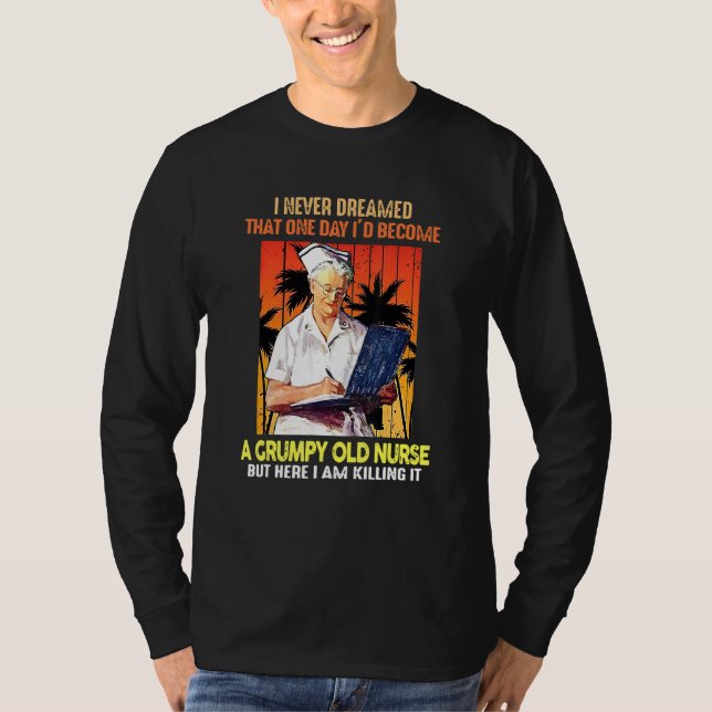 I Never Dreamed That One Day Id Become A Grumpy Ol T-Shirt (Front)