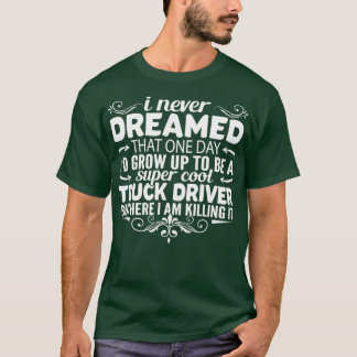 i never dreamed that one day id grow up to be a su T-Shirt