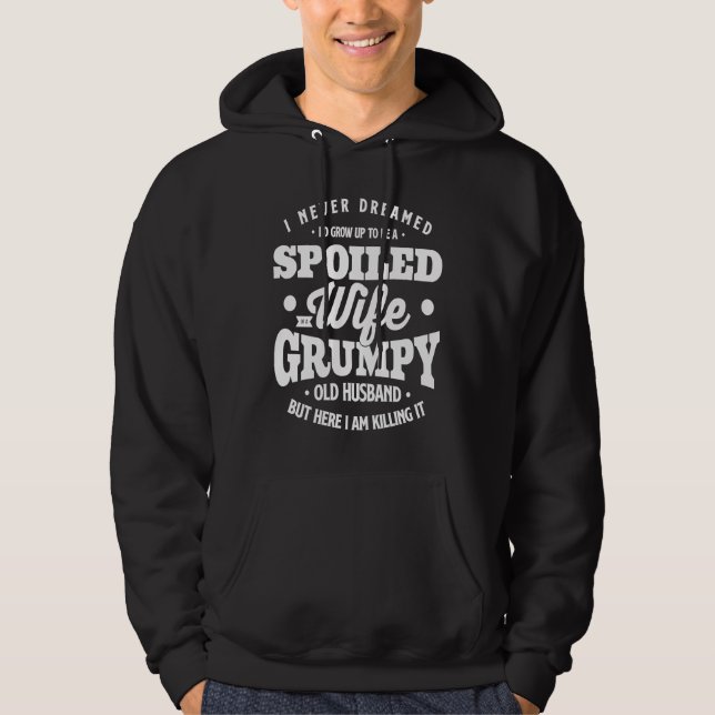 I Never Dreamed To Be A Spoiled Wife Of Grumpy Old Hoodie (Front)