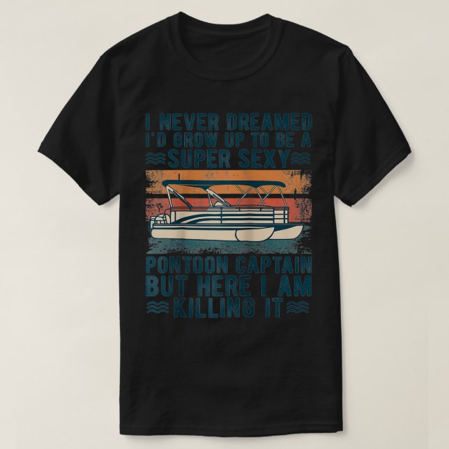 I Never Dreamed to be Super Sey Pontoon Captain Vi T-Shirt (Design Front)