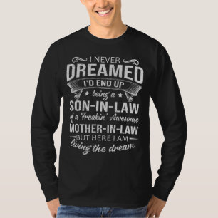 I Never Dreamed Up Being A Son In Law T-Shirt