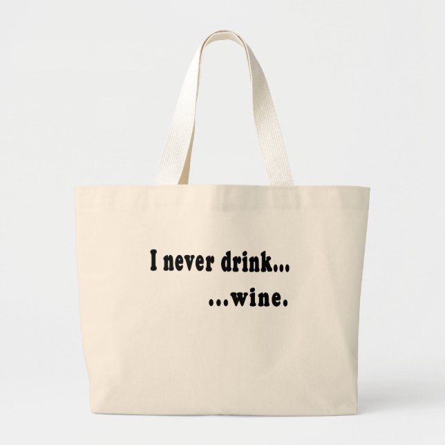 I Never Drink...Wine Generic T shirt or Beer Stein Large Tote Bag (Front)
