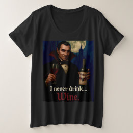 “I Never Drink… Wine” Vampire Horror Humour  Plus Size T-Shirt