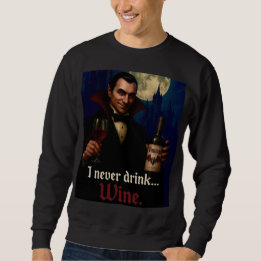 “I Never Drink… Wine” Vampire Horror Humour  Sweatshirt