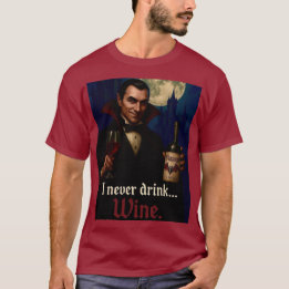 “I Never Drink… Wine” Vampire Horror Humour  T-Shirt