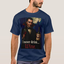 “I Never Drink… Wine” Vampire Horror Humour  T-Shirt
