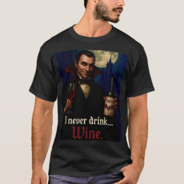“I Never Drink… Wine” Vampire Horror Humour  T-Shirt