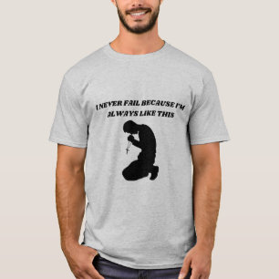 I never fail Religious tshirt