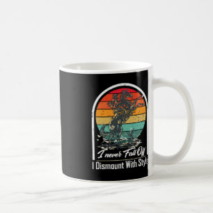 I Never Fall Off i Dismount With Style Horse Lover Coffee Mug