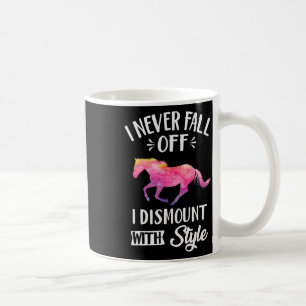 I Never Fall Off I Dismount With Style Horseback R Coffee Mug