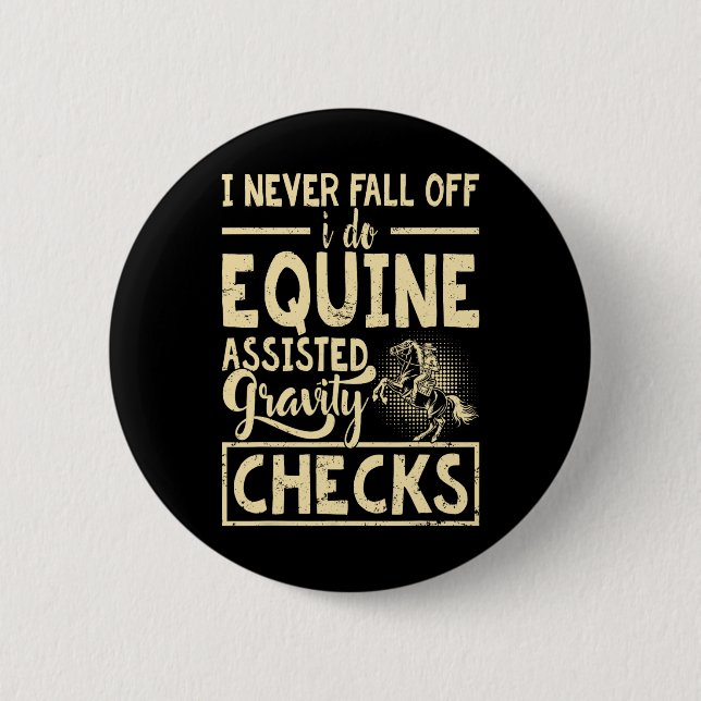 I Never Fall Off I Do Equine Isted Gravity Checks  6 Cm Round Badge (Front)